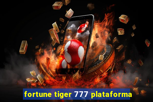 fortune tiger 777 plataforma